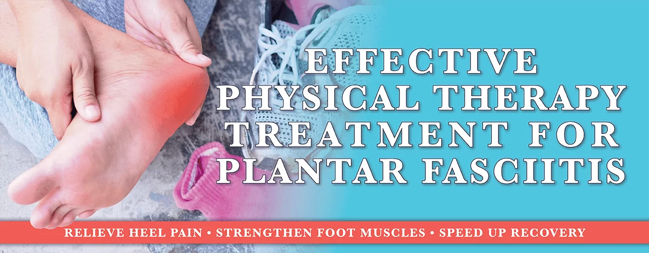 Effective Physical Therapy Treatment for Plantar Fasciitis