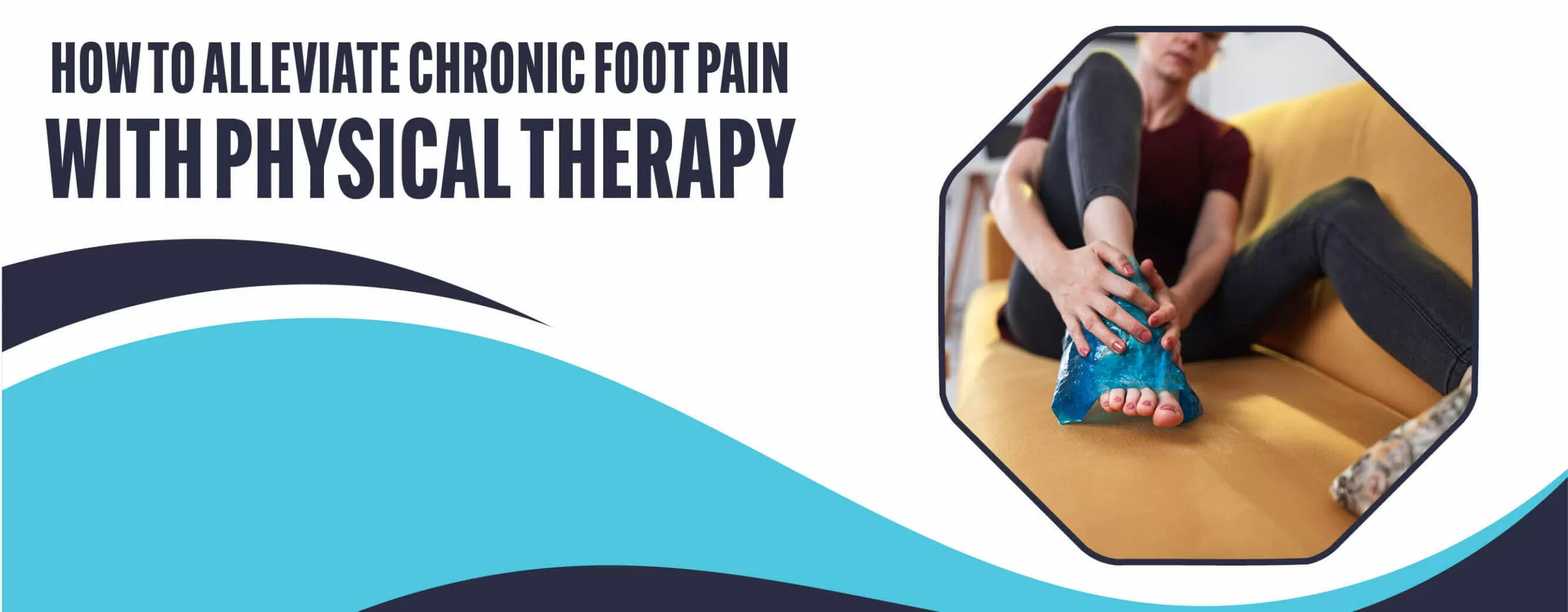 How to Alleviate Chronic Foot Pain with Physical Therapy