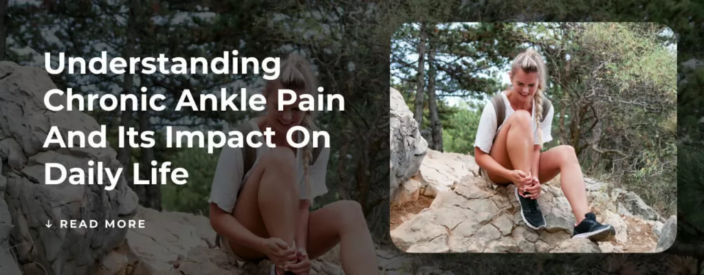 Understanding Chronic Ankle Pain and Its Impact on Daily Life